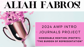 Congratulations, Aliah Fabros! 2024 AWP Intro to Journals Project: Honorable Mention (Poetry): "The Burden of Representation"