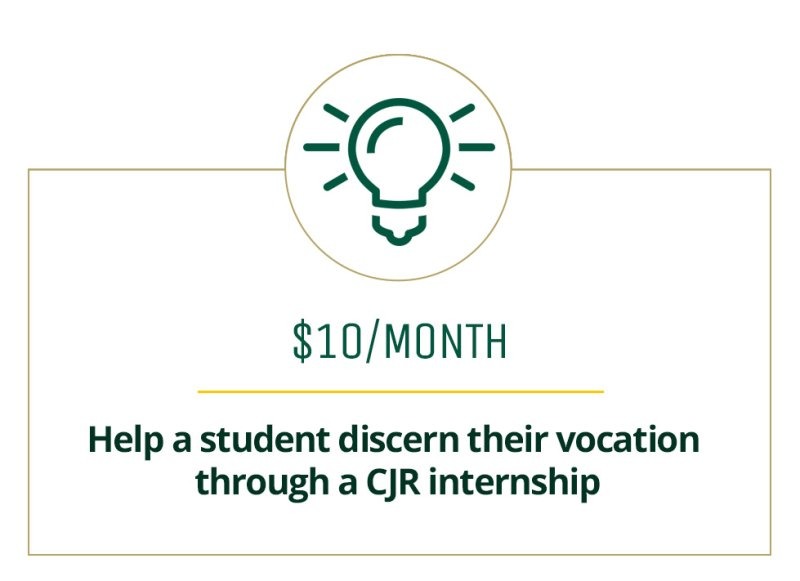 $10 a month helps a student discern their vocation through a CJR internship